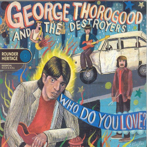 THOROGOOD, GEORGE AND THE DESTR - WHO DO YOU LOVE?