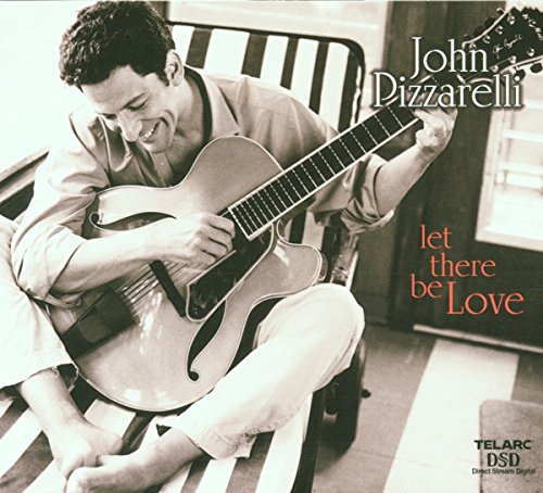 PIZZARELLI, JOHN - LET THERE BE LOVE