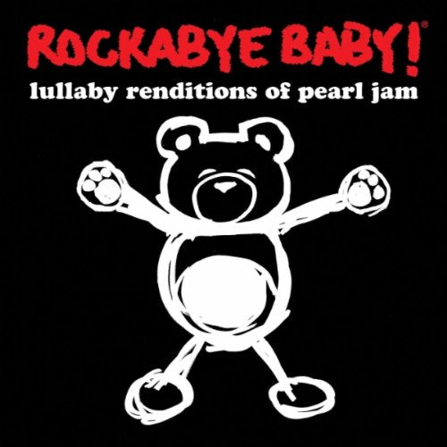 ROCKABYE BABY! - ROCKABYE BABY! LULLABY RENDITIONS OF PEARL JAM