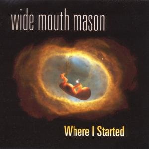 WIDE MOUTH MASON - WHERE I STARTED