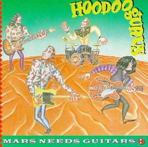 HOODOO GURUS - MARS NEEDS GUITARS!