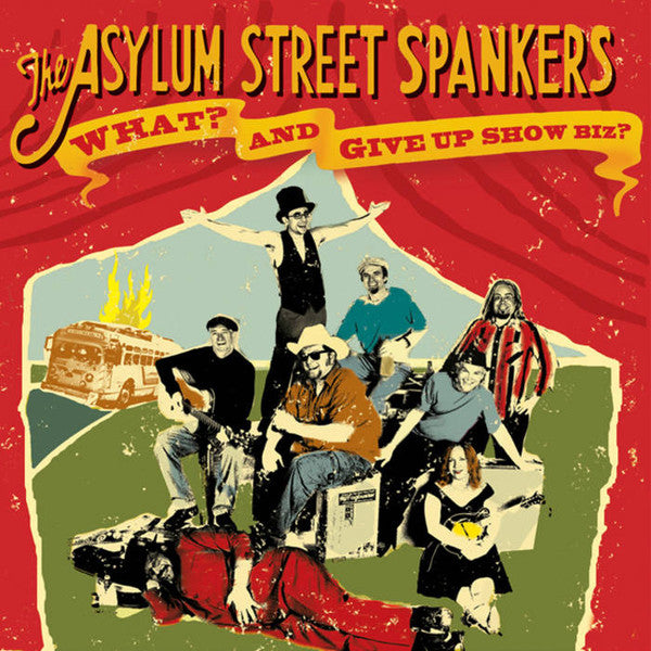 ASYLUM STREET SPANKERS  - WHAT? AND GIVE UP SHOWBIZ?