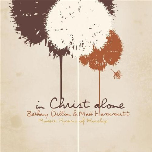 DILLON, BETHANY  - IN CHRIST ALONE: MODERN HYMNS OF WORSHIP