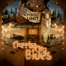 NOISE UNIT - CHEEBA CITY BLUES [CD]