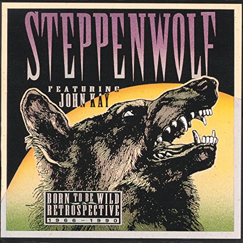 STEPPENWOLF - BORN TO BE WILD: A RETROSPECTIVE