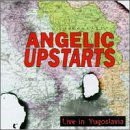 ANGELIC UPSTARTS - LIVE IN YUGOSLAVIA