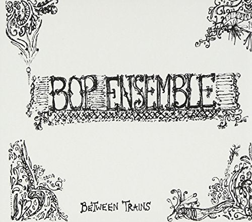 BOP ENSEMBLE - BETWEEN TRAINS