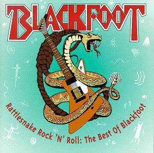 BLACKFOOT - RATTLESNAKE ROCK 'N' ROLL: THE BEST OF BLACKFOOT