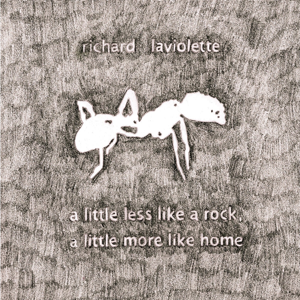 LAVIOLETTE, RICHARD - A LITTLE LESS LIKE A ROCK, A LITTLE MORE LIKE HOME