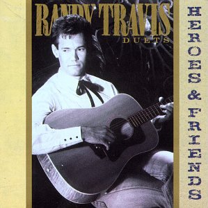 RANDY TRAVIS - HEROES & FRIENDS