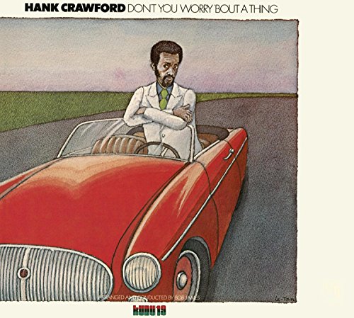 HANK CRAWFORD - DON'T YOU WORRY 'BOUT A THING