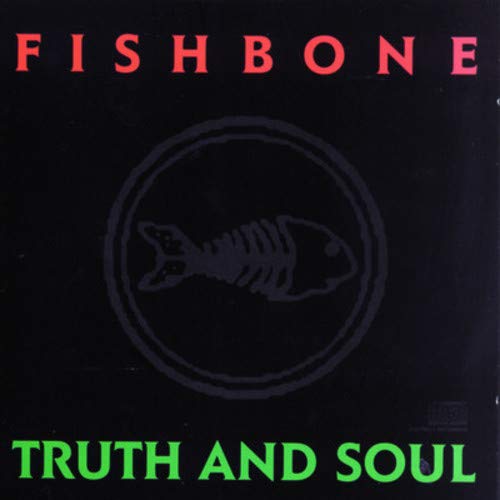 FISHBONE - TRUTH AND SOUL