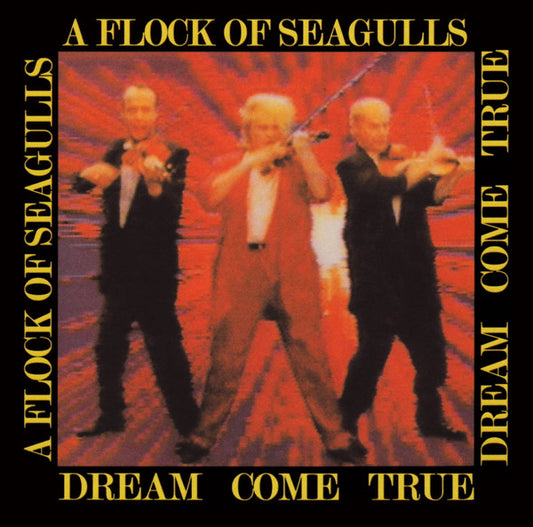 A FLOCK OF SEAGULLS  - DREAM COME TRUE (REMASTERED)