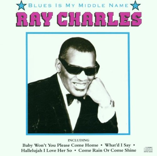 CHARLES, RAY - BLUES IS MY MIDDLE NAME