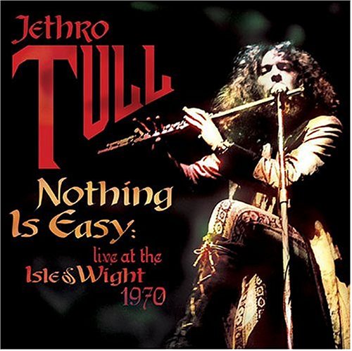 JETHRO TULL  - NOTHING IS EASY: LIVE AT ISLE OF WIGHT