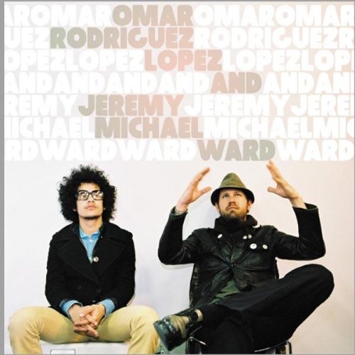 OMAR RODRIGUEZ-LOPEZ & JEREMY MICHAEL WARD - OMAR RODRIGUEZ-LOPEZ AND JEREMY MICHAEL WARD