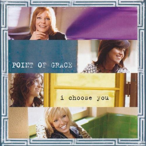 POINT OF GRACE - I CHOOSE YOU