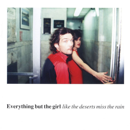 EVERYTHING BUT THE GIRL  - LIKE THE DESERTS MISS THE RAIN