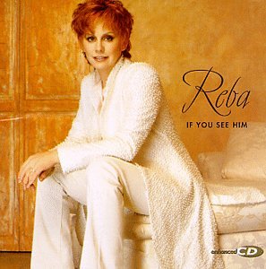 MCENTIRE, REBA - IF YOU SEE HIM