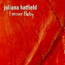 HATFIELD, JULIANA - FOREVER BABY