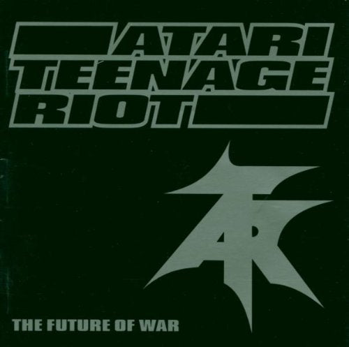 ATARI TEENAGE RIOT - FUTURE OF WAR