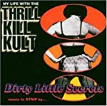 MY LIFE WITH THE THRILL KILL KULT - DIRTY LITTLE SECRETS MUSIC TO