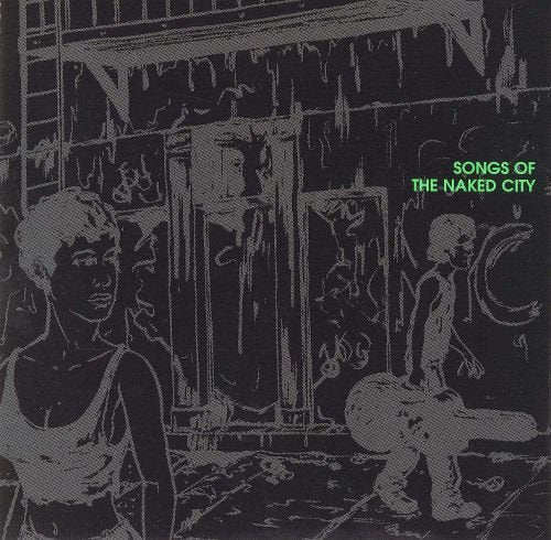 VARIOUS ARTISTS - SONGS OF THE NAKED CITY