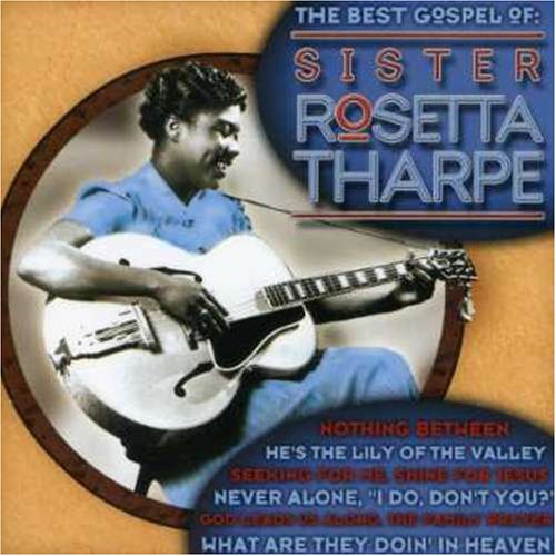 THARPE, SISTER ROSETTA - BEST GOSPEL OF