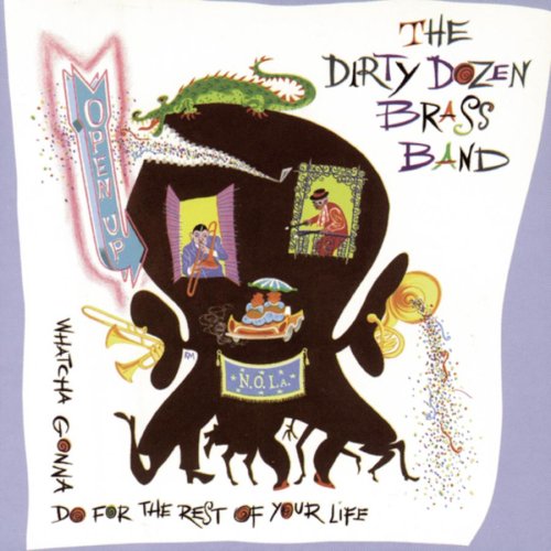 DIRTY DOZEN BRASS BAND - OPEN UP...WHATCHA GONNA DO FOR