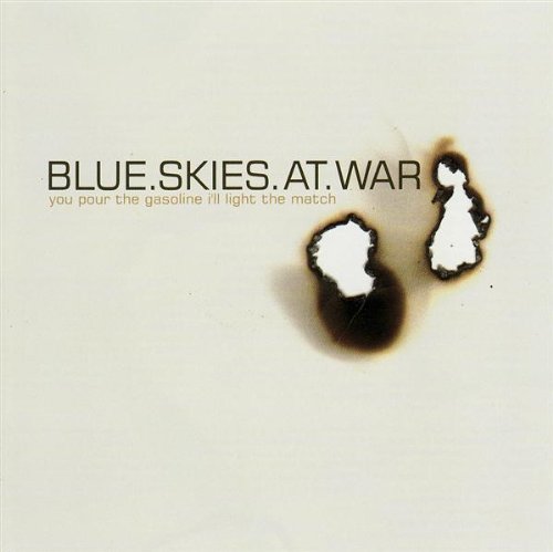 BLUE SKIES AT WAR - BLUE SKIES AT WAR - YOUR POUR THE GASOLINE