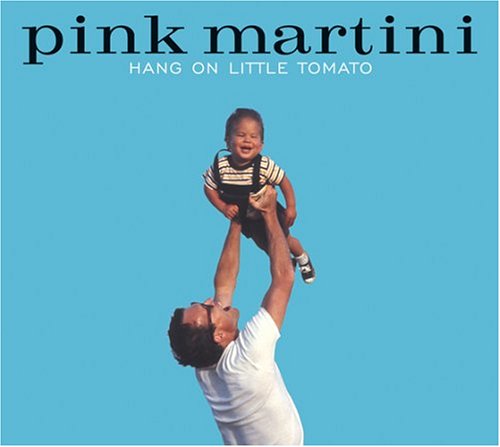 PINK MARTINI - HANG ON LITTLE TOMATO