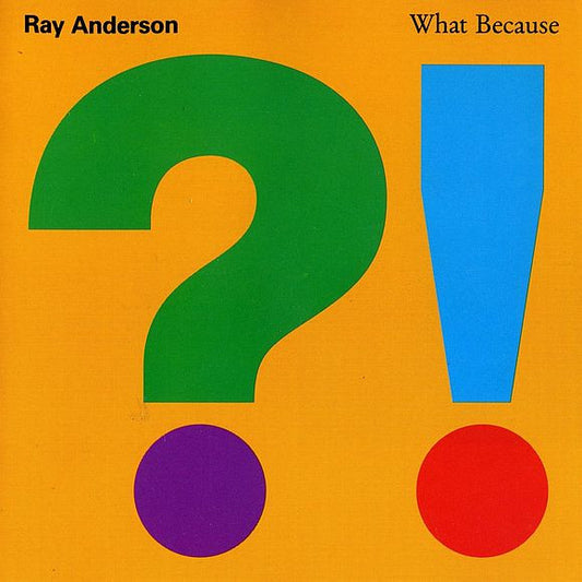 ANDERSON, RAY  - WHAT BECAUSE