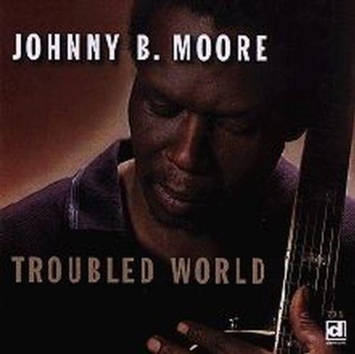 MOORE, JOHNNY B. - TROUBLED WORLD