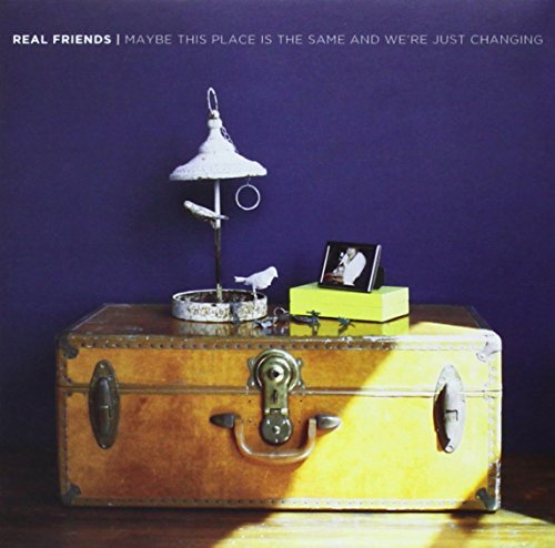 REAL FRIENDS - MAYBE THIS PLACE IS THE SAME AND WE'RE JUST CHANGING