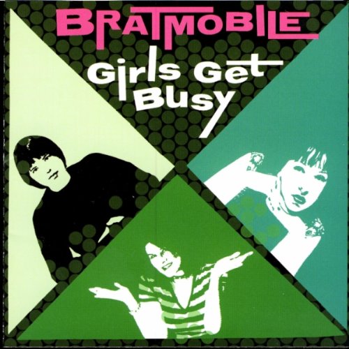 BRATMOBILE - GIRLS GET BUSY