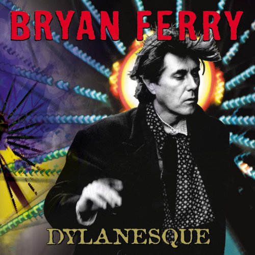 BRYAN FERRY - DYLANESQUE