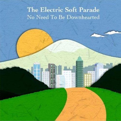 ELECTRIC SOFT PARADE - NO NEED TO BE DOWNHEARTED