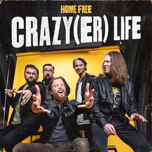 HOME FREE - CRAZY(ER) LIFE