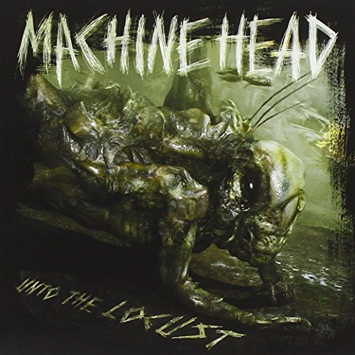 MACHINE HEAD - UNTO THE LOCUST