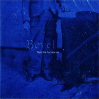 BEVEL  - TURN THE FURNACE ON