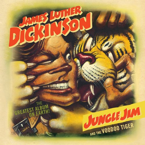 JAMES LUTHER DICKINSON, GUITARS, BANJO - JAMES LUTHER DICKINSON: JUNGLE JIM AND THE VOODOO TIGER