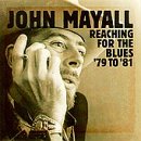 MAYALL,JOHN - REACHING FOR THE BLUES: '79 TO '81