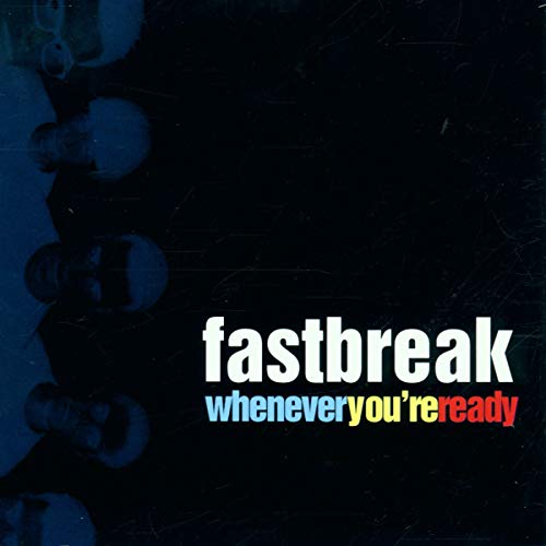 FASTBREAK - WHENEVER YOURE READY