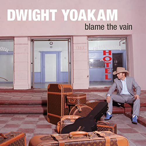YOAKAM,DWIGHT - BLAME THE VAIN (VINYL)
