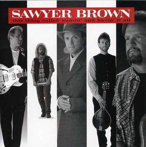 SAWYER BROWN - WANTIN' AND HAVIN' IT ALL