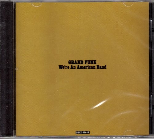 GRAND FUNK RAILROAD  - WE'RE AN AMERICAN BAND