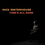 WATERHOUSE, NICK - TIME'S ALL GONE (LP PACKAGING)