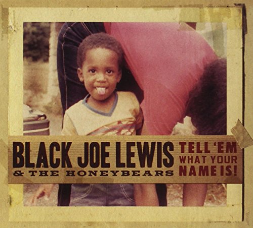 BLACK JOE LEWIS & THE HONEYBEARS - TELL 'EM WHAT YOUR NAME IS!