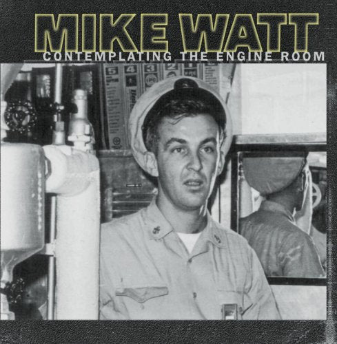 WATT, MIKE - CONTEMPLATING THE ENGINE ROOM