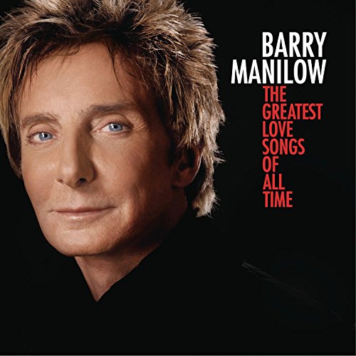 MANILOW, BARRY - GREATEST LOVE SONGS OF ALL TIME